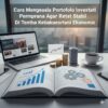 Cara Mengelola Portofolio Investasi Perusahaan Agar Tetap Stabil Di Tengah Ketidakpastian Ekonomi